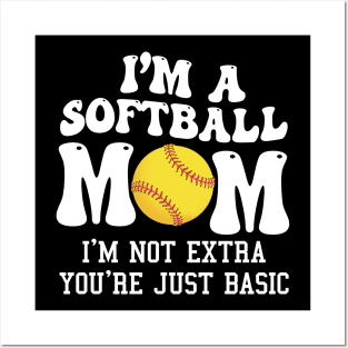 I'm A Softball Mom I'm Not Extra You're Just Basic Messy Bun Posters and Art